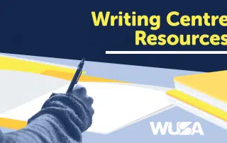 A person holding a pen over paper with the text "Writing Centre Resources" and the logo "WUSA" displayed on the image, highlighting WCC—the Writing and Communication Centre—to help you find your words.