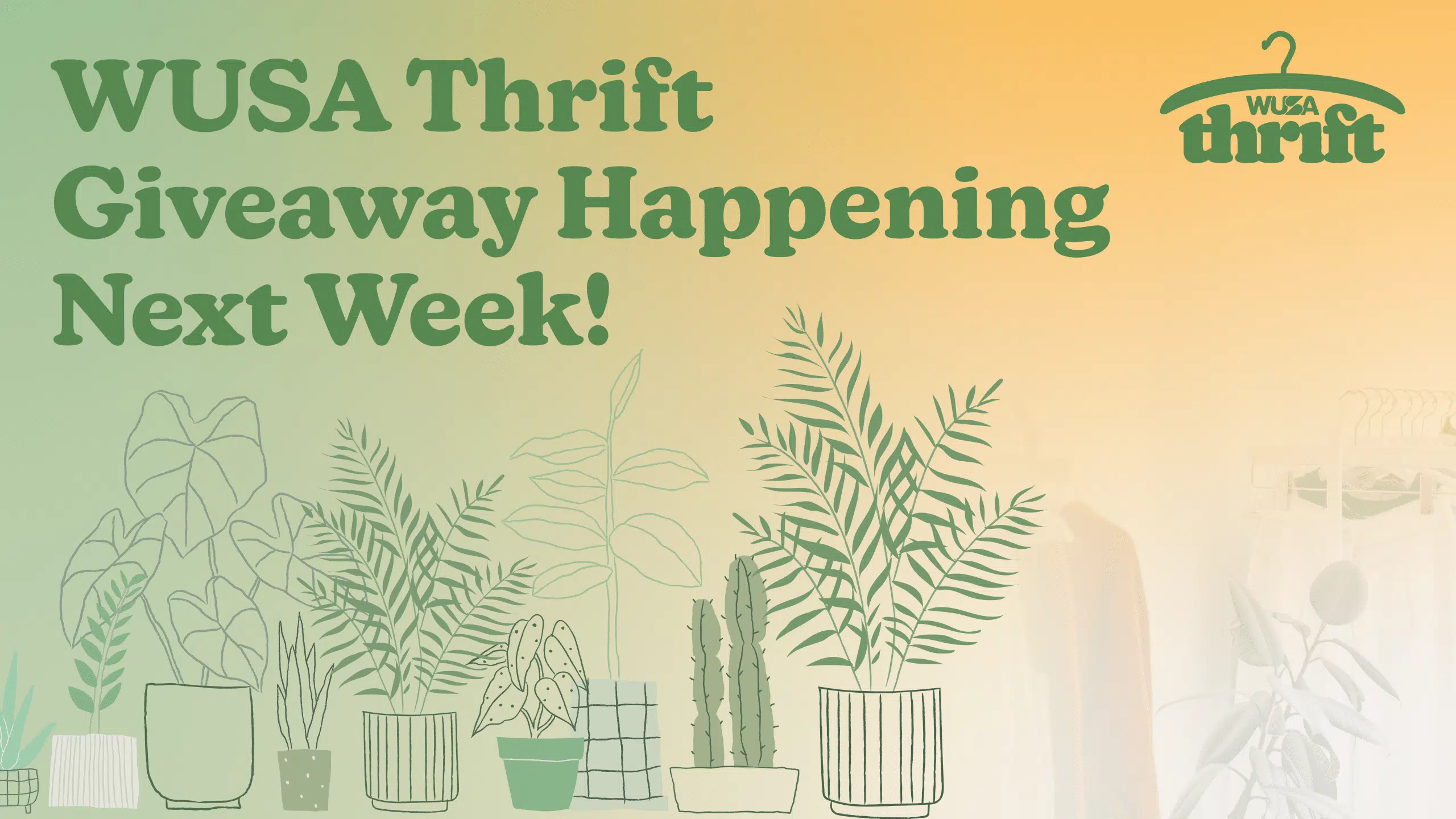 Image with text: "WUSA Thrift Giveaway Happening Next Week!" The background gradient fades from light orange to light green. Illustrated potted plants are arranged at the bottom, and a clothing rack is faintly visible on the right. The WUSA Thrift logo is at the top right.