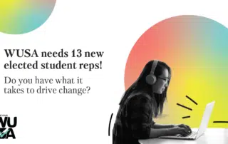 A person with long hair wearing headphones works on a laptop. Text reads, "WUSA General Election needs 13 new elected student reps! Do you have what it takes to drive change?" WUSA logo in the corner.