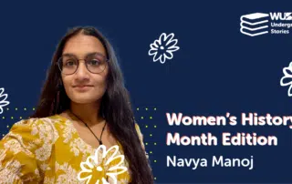 A person with long dark hair and glasses wears a yellow floral blouse and smiles at the camera. The background is blue with white and yellow floral designs. Text reads: "WUSA Undergrad Stories. Celebrating Women's History Month. Featuring Navya Manoj.