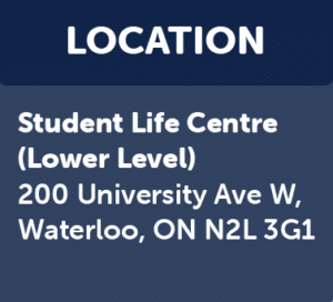 Location: Student Life Centre (Lower Level) 200 University Ave W, Waterloo, ON N2L 3G1
