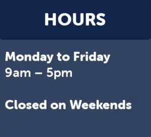 Hours: Monday to Friday, 9am-5pm. Closed on Weekends