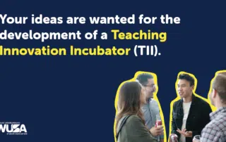 Your ideas are wanted for the development of a Teaching Innovation Incubator (TII)
