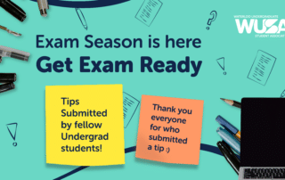 A colorful image with text reading "Exam Season is here. Get Exam Ready" alongside the Waterloo Undergraduate Student Association (WUSA) logo. Two sticky notes read, "Exam tips submitted by fellow undergrads!" and "Thank you everyone who submitted a tip ;)". Pens and a laptop are visible.