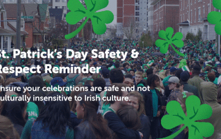 St. Patrick's Day Safety & Respect Reminder: Ensure your celebrations are safe and not culturally insensitive to Irish culture.