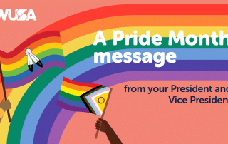Illustration featuring two hands holding Pride flags, with "A Pride Month message from your President and Vice President" written in bold white text. The background has a rainbow design and the WUSA logo in the upper left corner.