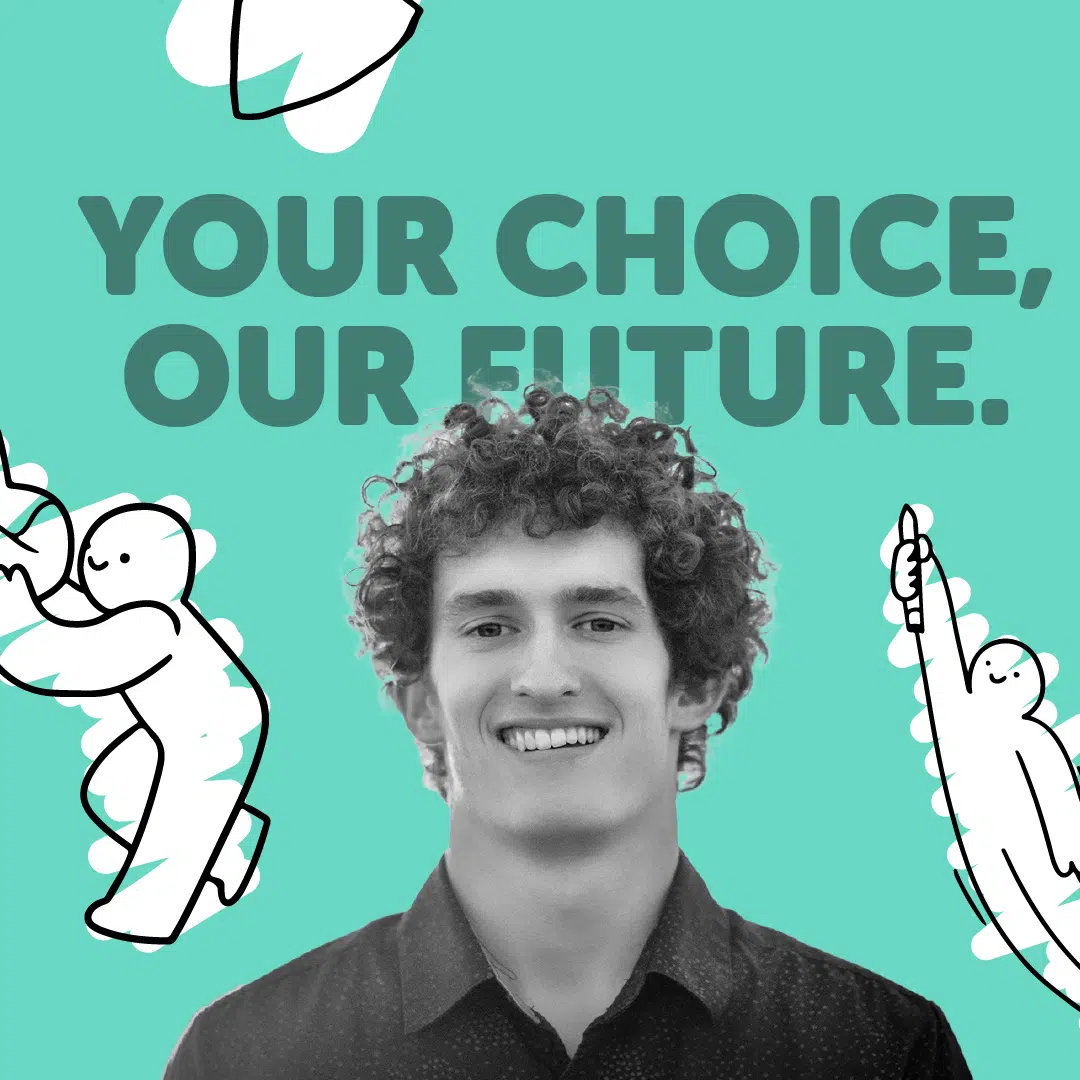 A young man with curly hair smiles against a turquoise background. The text "YOUR CHOICE, OUR FUTURE." is written in bold letters above him. Cartoon figures on either side of his head are depicted engaging in various activities.