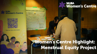 Two individuals stand at a table with pamphlets near a board filled with messages under the heading "What does gender equity mean to you?" A banner reads "WUSA Women's Centre." Text on the image states, "Women's Centre Highlight: Menstrual Equity Project.