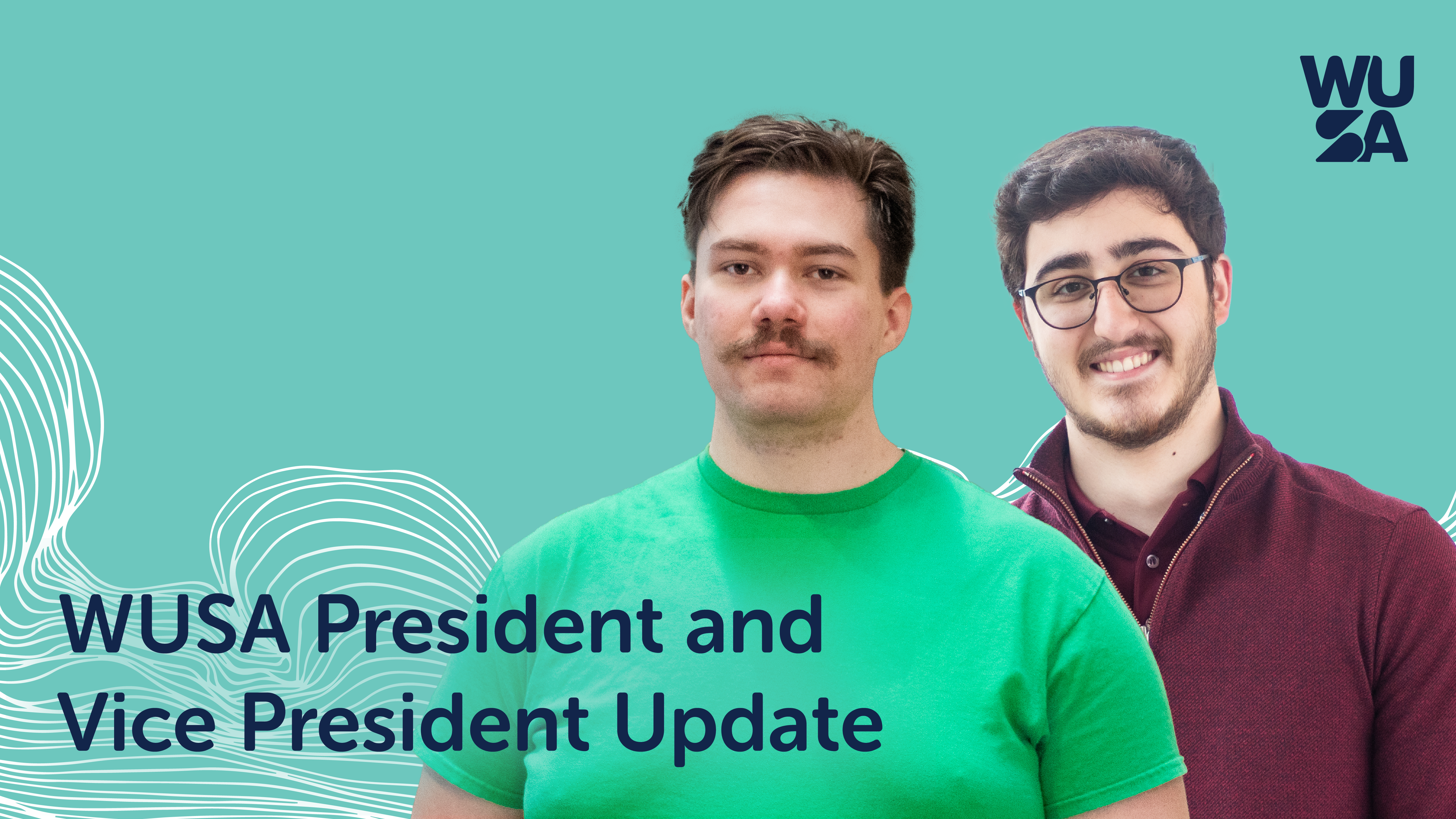 Two individuals are pictured in front of a teal background with white wave patterns. The person on the left has a mustache and is wearing a green shirt, while the VP on the right has glasses and is wearing a maroon sweater. Text reads "WUSA President and Vice President First Month Recap.