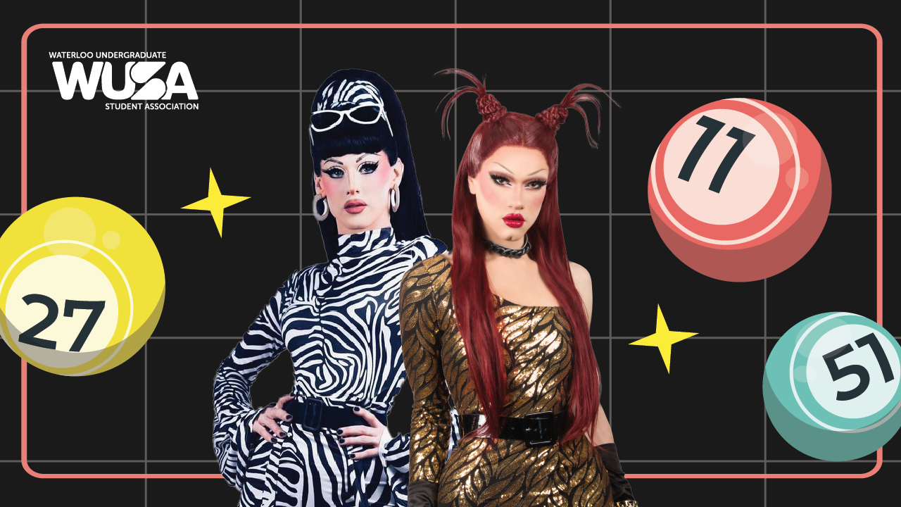 Two drag queens pose confidently against a black grid background with colorful Bingo balls displaying numbers 27, 51, and 77. The backdrop also includes the "Waterloo Undergraduate Student Association" logo. One performer wears a zebra-print outfit and the other a gold dress.