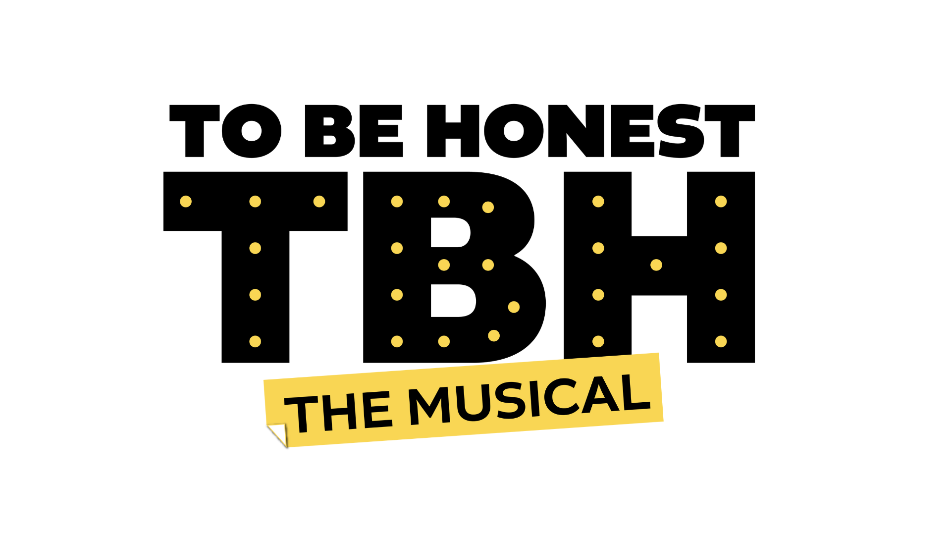 To Be Honest TBH: The Musical" logo features bold black text with yellow dots on the letters "TBH." A yellow banner reading "THE MUSICAL" is placed diagonally across the bottom of "TBH." The background is white, setting the stage for its premiere.