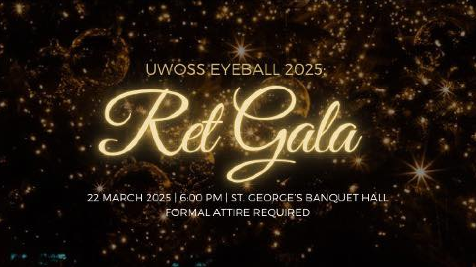 Gold text on black background: "UWOSS EyeBall 2025: Ret Gala, 22 March, 6 PM, St. George’s Banquet Hall, Formal Attire Required.