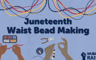 Illustration of hands crafting Waist Beads, featuring the text: "Juneteenth Waist Bead Making" alongside the WUSA RAISE logo.