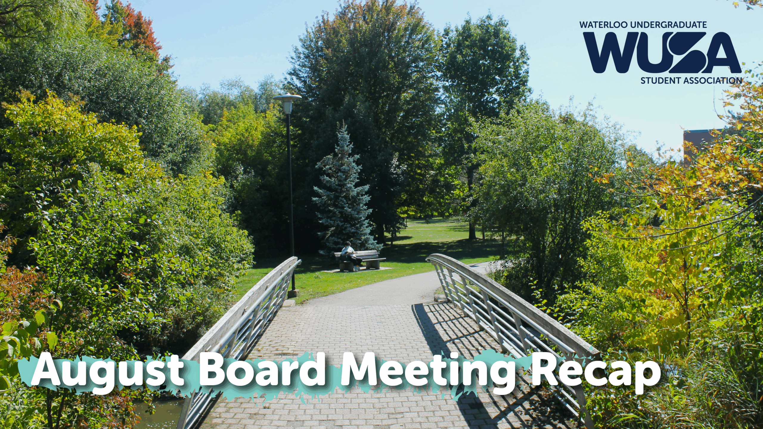 A bridge in a green park with text: August Board Meeting Recap, Waterloo Undergraduate Student Association.