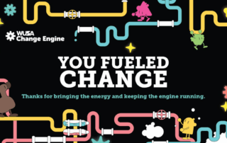 Colorful pipes and cartoon characters surround the text "You Fueled Change" on a black background, celebrating big ideas that power the Change Engine.