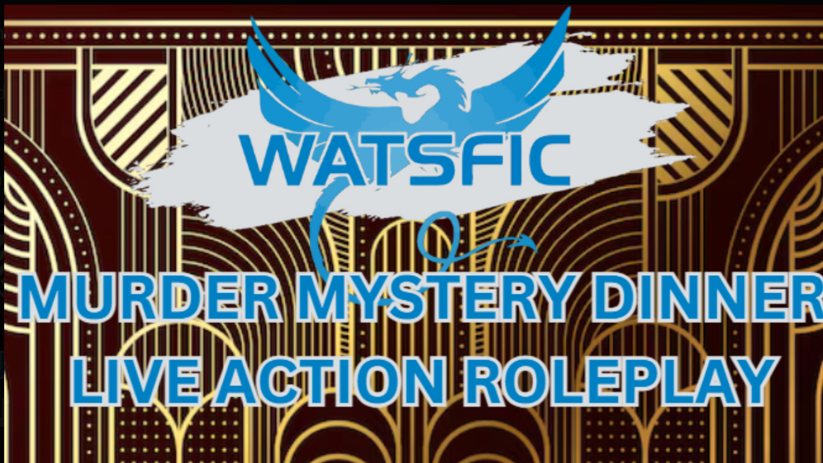 WatSFiC logo above text: "Murder Mystery Dinner Live Action Roleplay" on an art deco patterned background, highlighting this exciting WatSFiC Murder Mystery Dinner event.