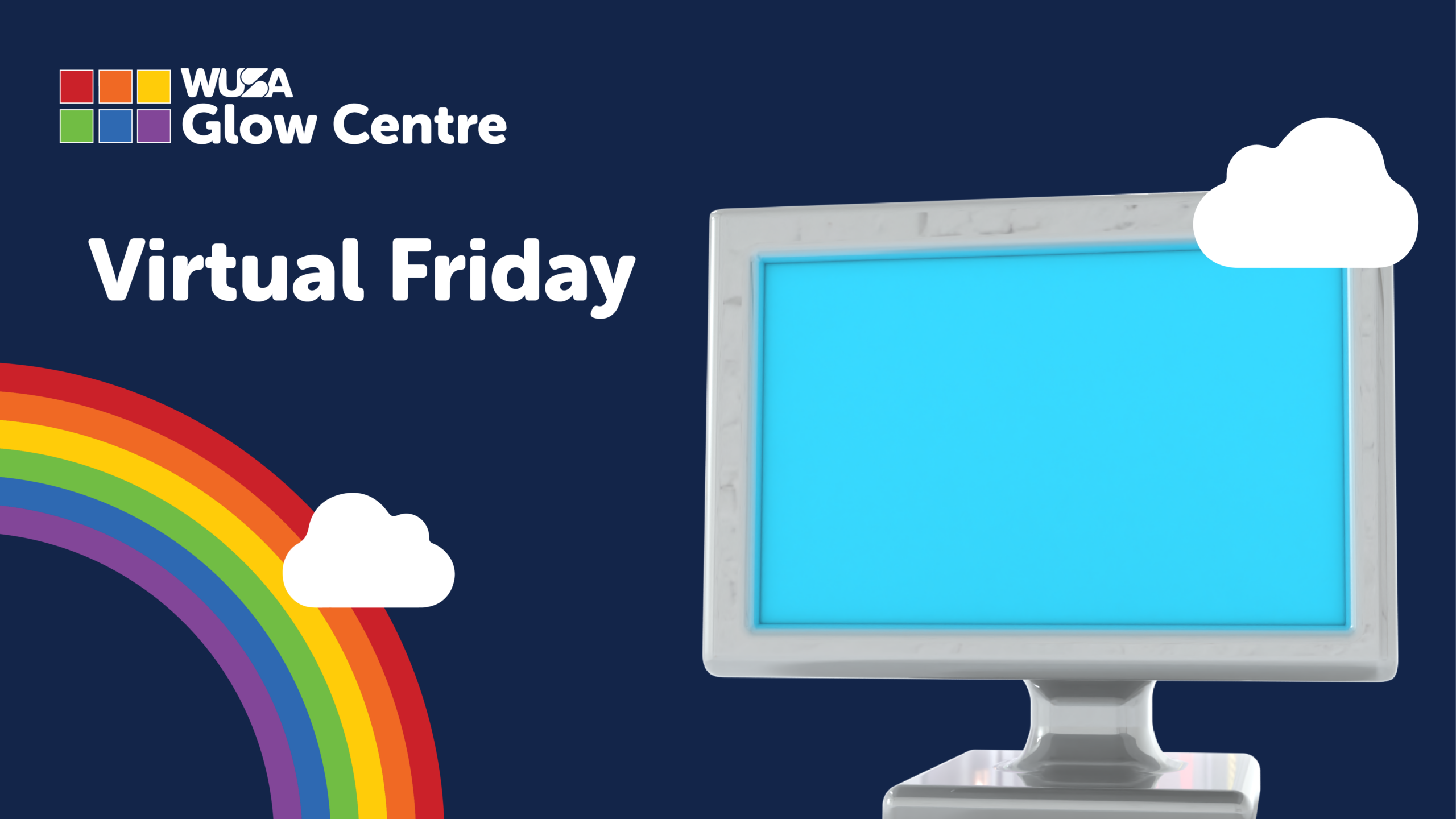 A computer monitor, rainbow, and clouds with "WUSA Glow Centre Virtual Fridays" text on a dark blue background.